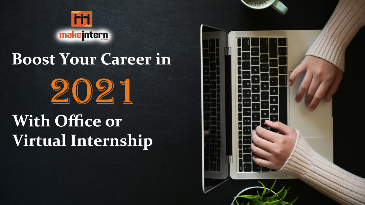 Boost Your Career in 2021 with Office or Virtual Internship 