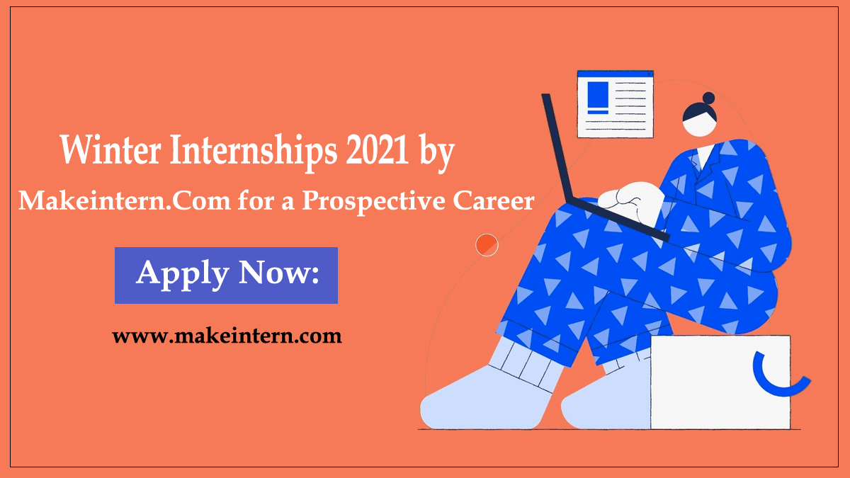 Winter Internships 2021 by Makeintern.Com for a Prospective Career    